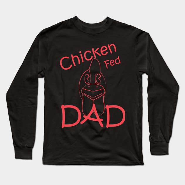 Chicken Fed Dad Long Sleeve T-Shirt by PelagiosCorner